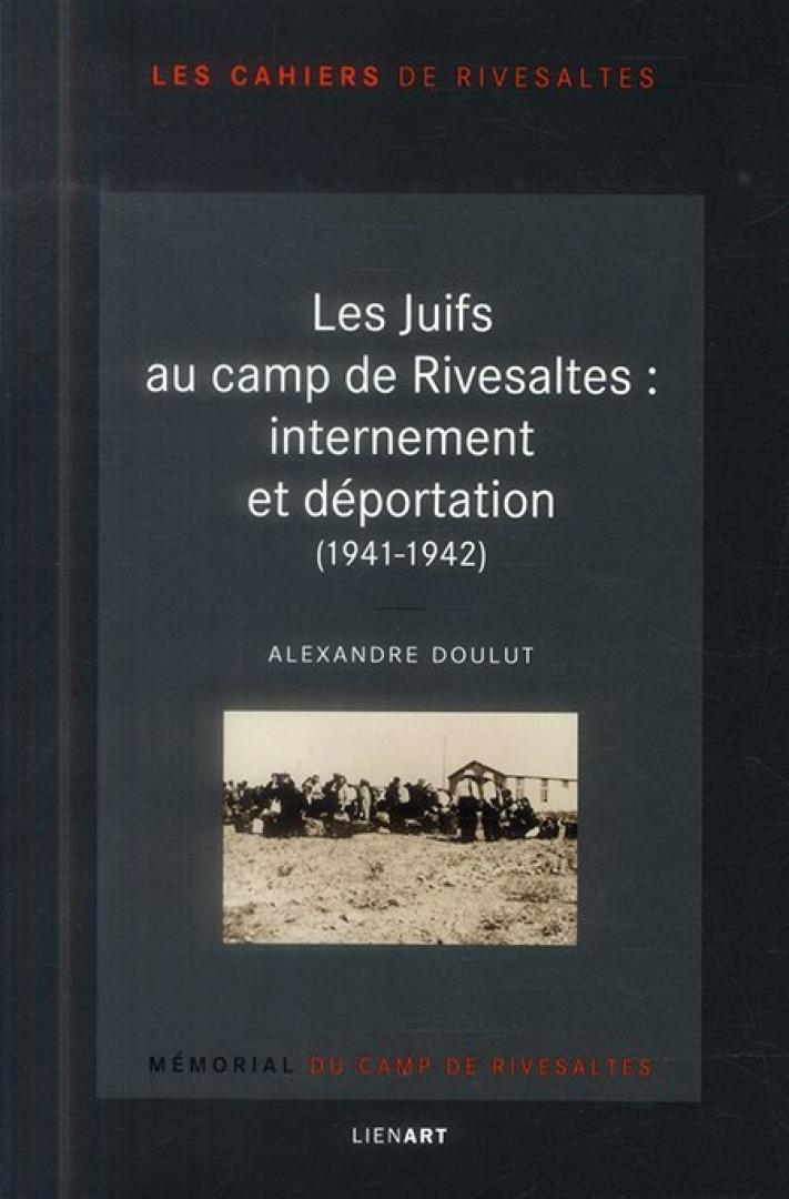 Les Juifs au camp de Rivesaltes : Internement et déportation (1941-1942)